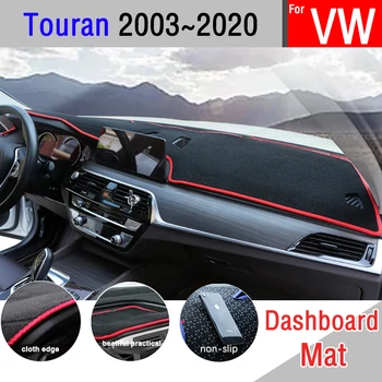 pentru Volkswagen VW Touran 2003~2020 Original Anti-Alunecare Mat tabloul de Bord Pad Acoperire Parasolar Dashmat Covor Proteja Accesorii Auto